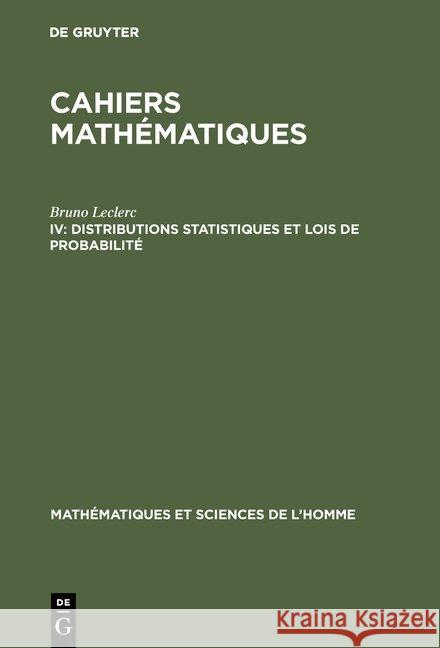 Cahiers mathématiques, IV, Distributions statistiques et lois de probabilité Bruno Leclerc (Ecole des Hautes Etudes en Sciences Sociales, Paris) 9783111311456 Walter de Gruyter