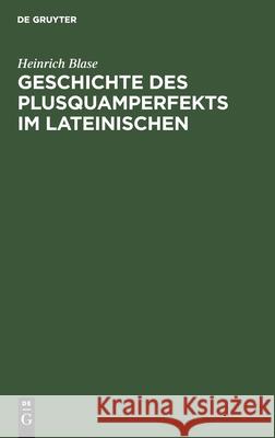 Geschichte Des Plusquamperfekts Im Lateinischen Heinrich Blase 9783111312972 De Gruyter