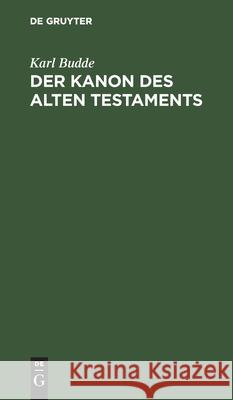 Der Kanon Des Alten Testaments: Ein Abriss Karl Budde 9783111313375