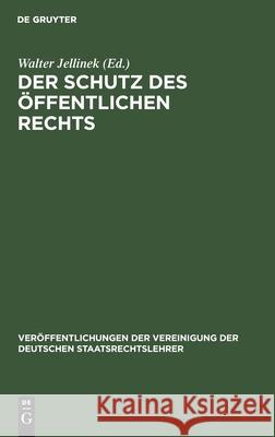 Der Schutz Des Öffentlichen Rechts: Die Neueste Entwicklung Des Gemeindeverfassungsrechts Walter Jellinek 9783111314549 De Gruyter