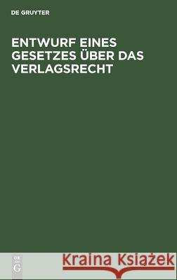 Entwurf eines Gesetzes über das Verlagsrecht No Contributor 9783111315096 De Gruyter