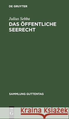 Das Öffentliche Seerecht Julius Sebba 9783111315188 De Gruyter