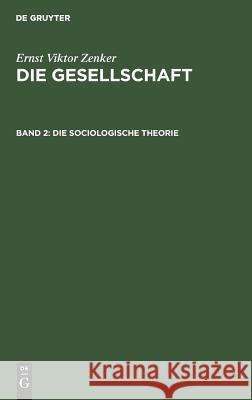 Die sociologische Theorie Ernst Victor Zenker 9783111316208 De Gruyter