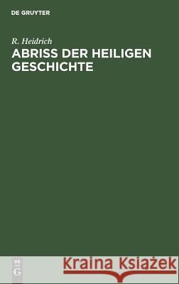 Abriß der Heiligen Geschichte R Heidrich 9783111316239 De Gruyter