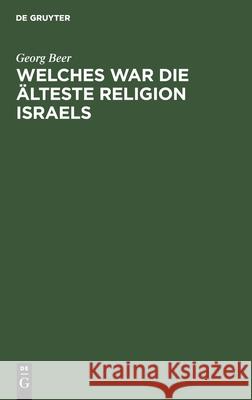 Welches War Die Älteste Religion Israels Georg Beer 9783111316307