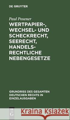 Wertpapier-, Wechsel- und Scheckrecht, Seerecht, handelsrechtliche Nebengesetze Paul Posener 9783111316970 De Gruyter