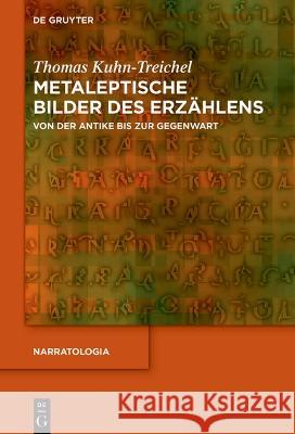 Metaleptische Bilder des Erzählens Kuhn-Treichel, Thomas 9783111317366