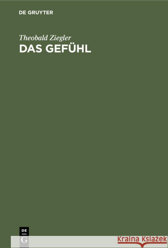 Das Gefühl: Eine Psychologische Untersuchung Theobald Ziegler 9783111317380