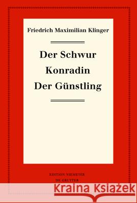 Der Schwur. Konradin. Der G?nstling Friedrich Maximilian Klinger Karl-Heinz Hartmann 9783111317502 de Gruyter