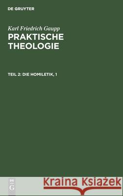 Die Homiletik, 1 Karl Friedrich Gaupp 9783111318301 De Gruyter