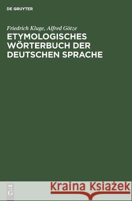 Etymologisches Wörterbuch der deutschen Sprache Friedrich Kluge, Alfred Götze 9783111318691 Walter de Gruyter