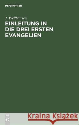 Einleitung in die drei ersten Evangelien J Wellhausen 9783111318882 De Gruyter
