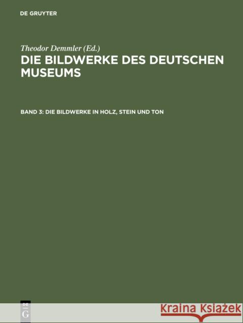 Die Bildwerke in Holz, Stein Und Ton: Groplastik; Mit Den Abbildungen Smtlicher Bildwerke Theodor Demmler 9783111319247