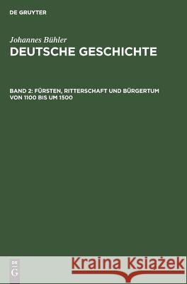 Fürsten, Ritterschaft und Bürgertum von 1100 bis um 1500 Johannes Bühler 9783111319605