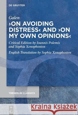 >On Avoiding Distresson My Own Opinions Galen                                    Ioannis Polemis Sophia Xenophontos 9783111320410 de Gruyter