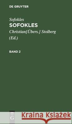 Sofokles: Sofokles. Band 2 Christian [Übers ] Sofokles Stolberg, Sofokles, Stolberg 9783111320540