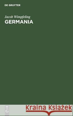 Germania: Ein Beitrag Zur Frage Nach Der Nationalität Des Elsasses Und Zur Vorgeschichte Der Strassburger Universität Jacob Ernst Wimpfeling Martin, Ernst Martin 9783111321547 De Gruyter