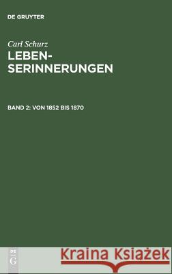 Lebenserinnerungen, Band 2, Von 1852 bis 1870 Carl Schurz, Carl Schurz, Agathe Schurz 9783111321806 De Gruyter