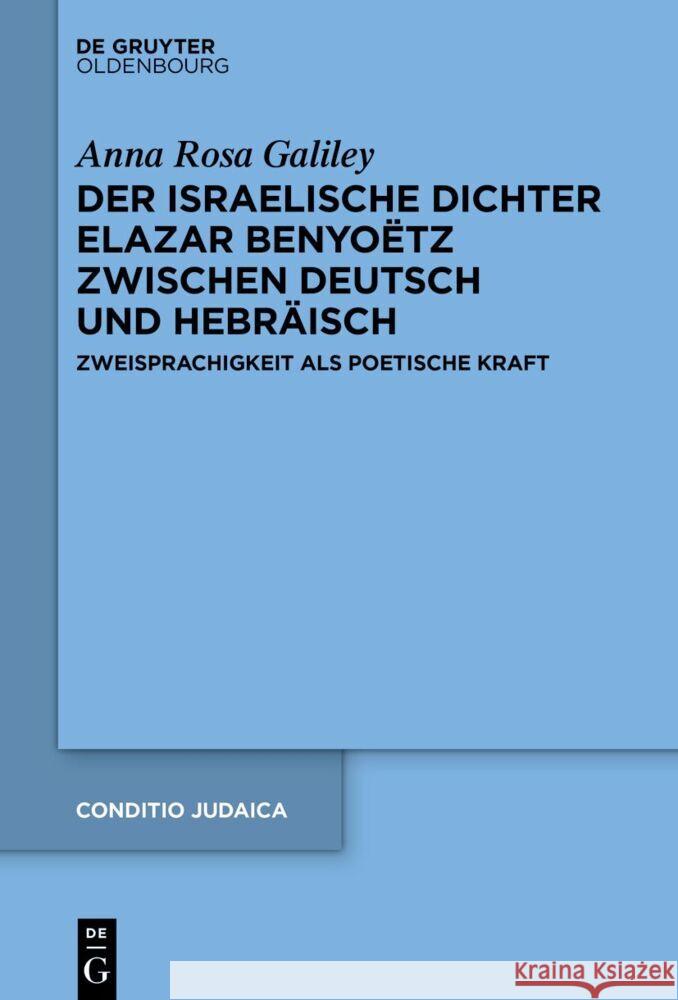 Der Israelische Dichter Elazar Benyo?tz Zwischen Deutsch Und Hebr?isch: Zweisprachigkeit ALS Poetische Kraft Anna Rosa Galiley 9783111322353 Walter de Gruyter