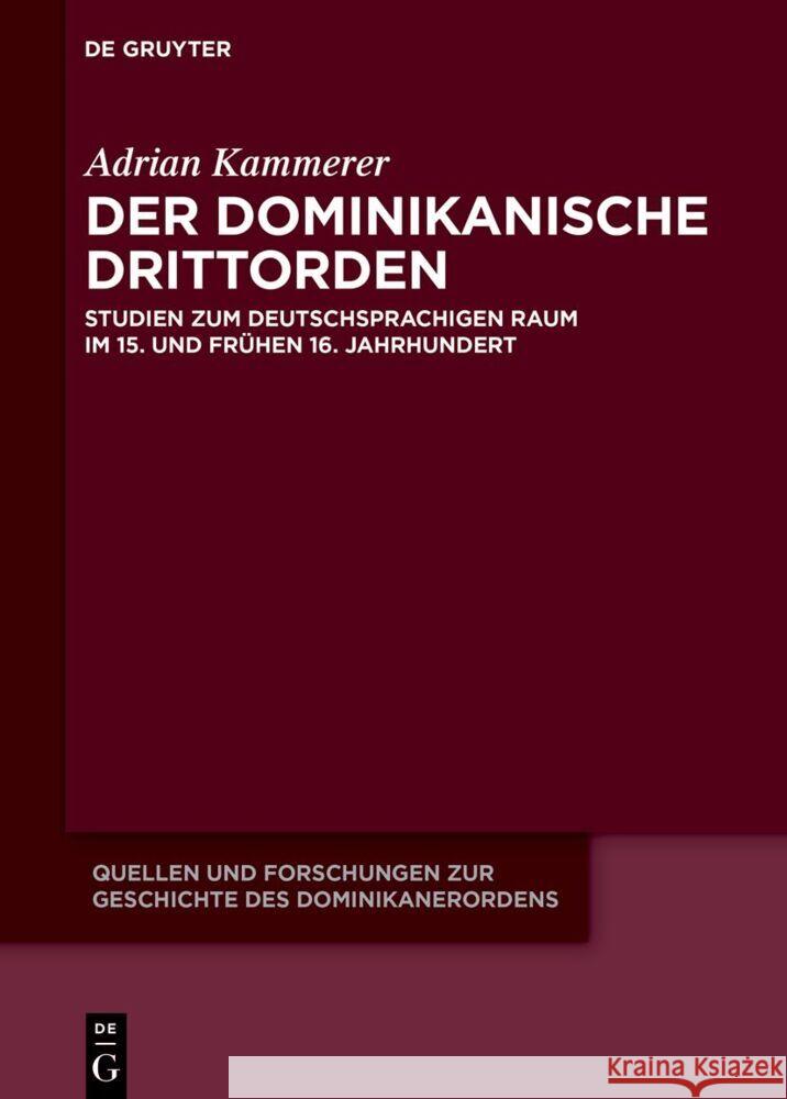 Der Dominikanische Drittorden: Studien Zum Deutschsprachigen Raum Im 15. Und Fr?hen 16. Jahrhundert Adrian Kammerer 9783111323541 de Gruyter
