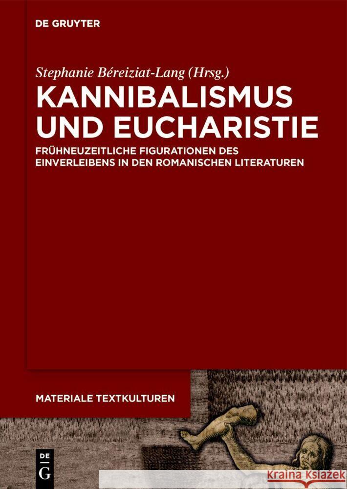 Kannibalismus Und Eucharistie: Fr?hneuzeitliche Figurationen Des Einverleibens in Den Romanischen Literaturen Stephanie B?reiziat-Lang 9783111323657 de Gruyter