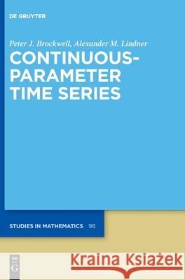 Continuous-Parameter Time Series Peter J. Brockwell Alexander M. Lindner 9783111324999 de Gruyter