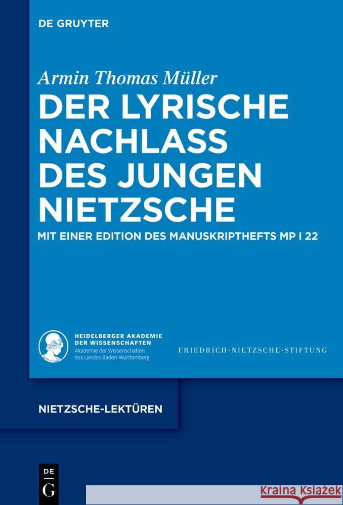 Der Lyrische Nachlass Des Jungen Nietzsche: Mit Einer Edition Des Manuskripthefts MP I 22 Armin Thomas M?ller 9783111328782