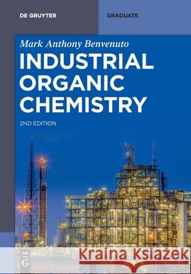 Industrial Organic Chemistry Mark Anthony Benvenuto 9783111329918 de Gruyter