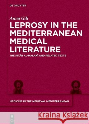 Leprosy in the Mediterranean Medical Literature: The Kitāb Al-Malakī And Related Texts Anna Gili 9783111330877 de Gruyter