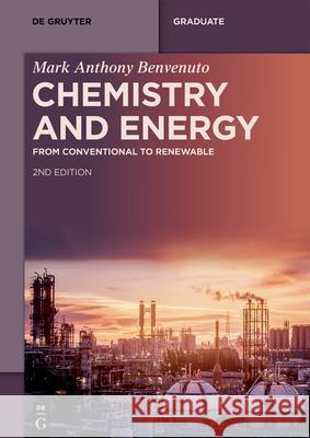 Chemistry and Energy: From Conventional to Renewable Mark Anthony Benvenuto 9783111330907 de Gruyter