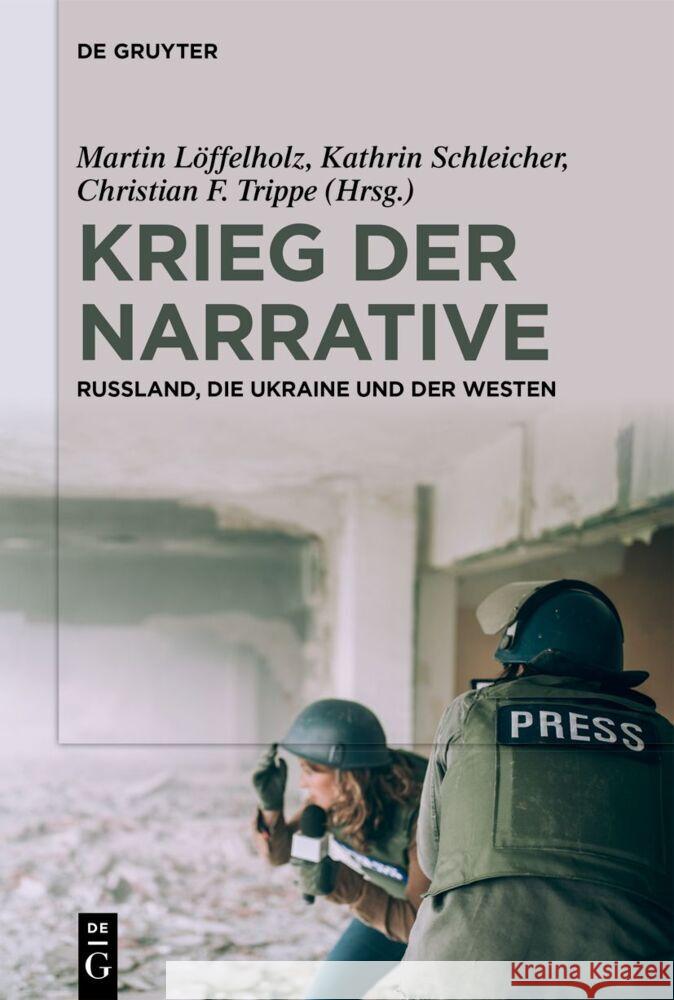 Krieg Der Narrative: Russland, Die Ukraine Und Der Westen Martin L?ffelholz Kathrin Schleicher Christian F. Trippe 9783111331294 de Gruyter