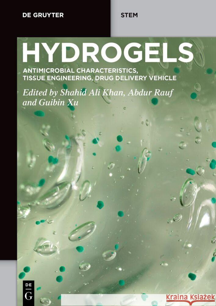 Hydrogels: Antimicrobial Characteristics, Tissue Engineering, Drug Delivery Vehicle Shahid Ali Khan Abdur Rauf Guibin Xu 9783111333496