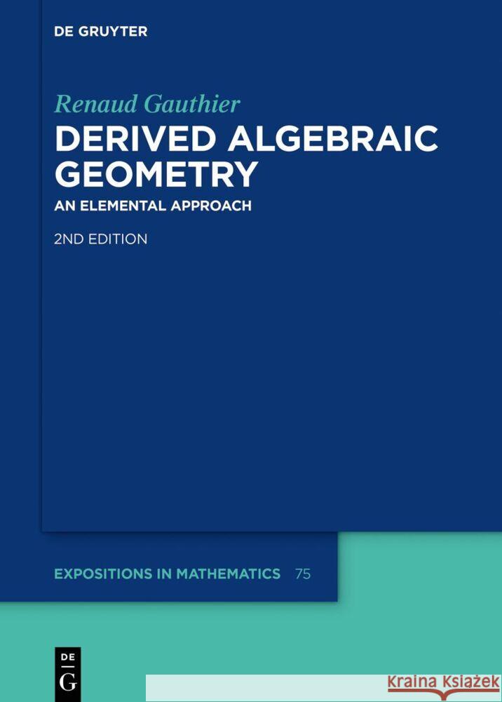 Derived Algebraic Geometry: An Elemental Approach Renaud Gauthier 9783111333663 de Gruyter