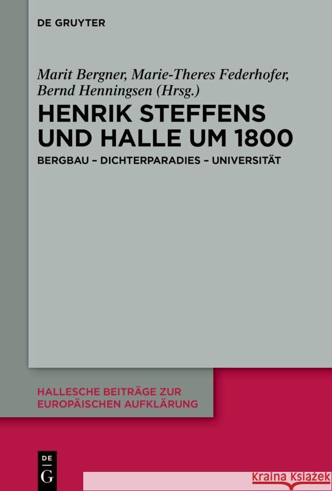 Henrik Steffens Und Halle Um 1800: Bergbau - Dichterparadies - Universit?t Marit Bergner Marie-Theres Federhofer Bernd Henningsen 9783111333755 de Gruyter