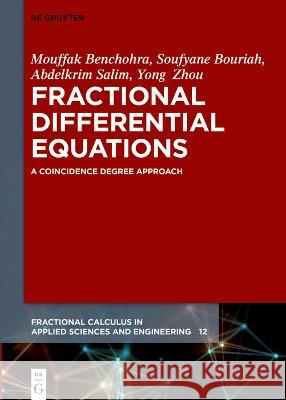 Fractional Differential Equations: A Coincidence Degree Approach Abdelkrim Salim, Mouffak Benchohra, Soufyane Bouriah 9783111334349 De Gruyter (JL)