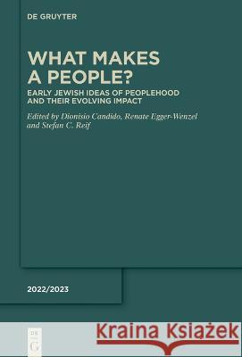 What Makes a People?: Early Jewish Ideas of Peoplehood and Their Evolving Impact Dionisio Candido, Renate Egger-Wenzel, Stefan C. Reif 9783111334851