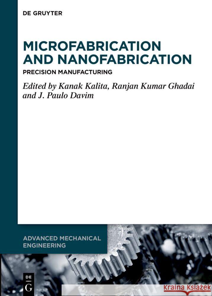 Microfabrication and Nanofabrication: Precision Manufacturing Kanak Kalita Ranjan Kumar Ghadai J. Paulo Davim 9783111335438 de Gruyter