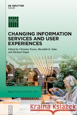 Changing Information Services and User Experiences Christine Furno Meredith K. Saba Michael Stoepel 9783111335834