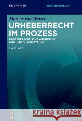 Urheberrecht Im Prozess: Urheberrechtliche Anspr?che Und Ihre Durchsetzung Marcus Welser 9783111339900 de Gruyter