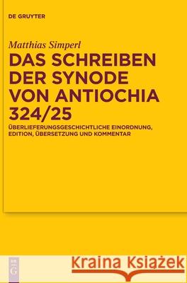 Das Schreiben der Synode von Antiochia 324/25 Matthias Simperl 9783111340296 de Gruyter