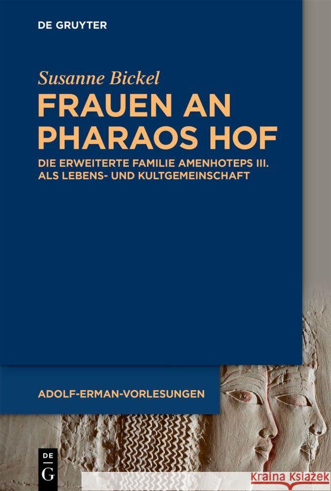 Frauen an Pharaos Hof: Die erweiterte Familie Amenhoteps III. als Lebens- und Kultgemeinschaft Susanne Bickel 9783111340357