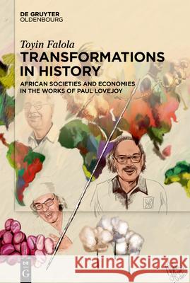 Transformations in History: African Societies and Economies in the Works of Paul Lovejoy Toyin Falola 9783111342078