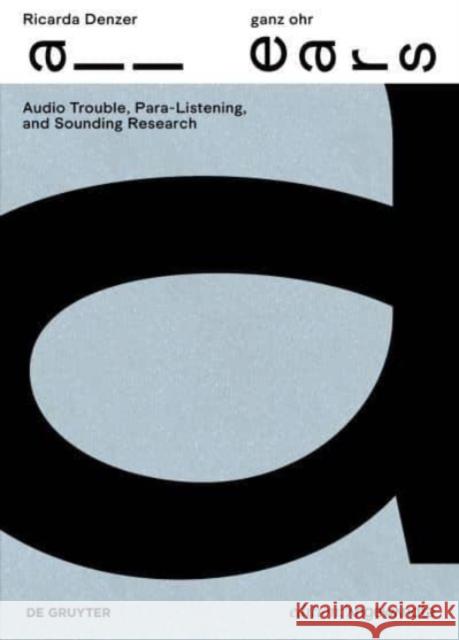 Ricarda Denzer - Ganz Ohr / All Ears: Audio Trouble, Para-Listening and Sounding Research Ricarda Denzer Christian H?ller 9783111342160 de Gruyter