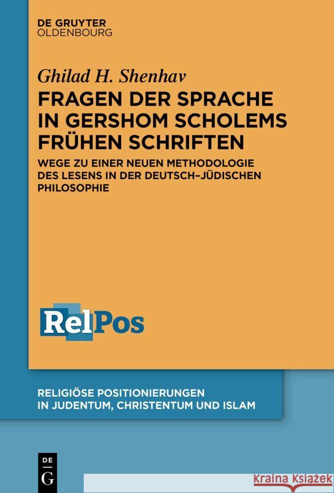 Fragen Der Sprache in Gerschom Scholems Fr?hen Schriften: Wege Zu Einer Neuen Methodologie Des Lesens in Der Deutsch-J?dischen Philosophie Ghilad H 9783111342788 de Gruyter