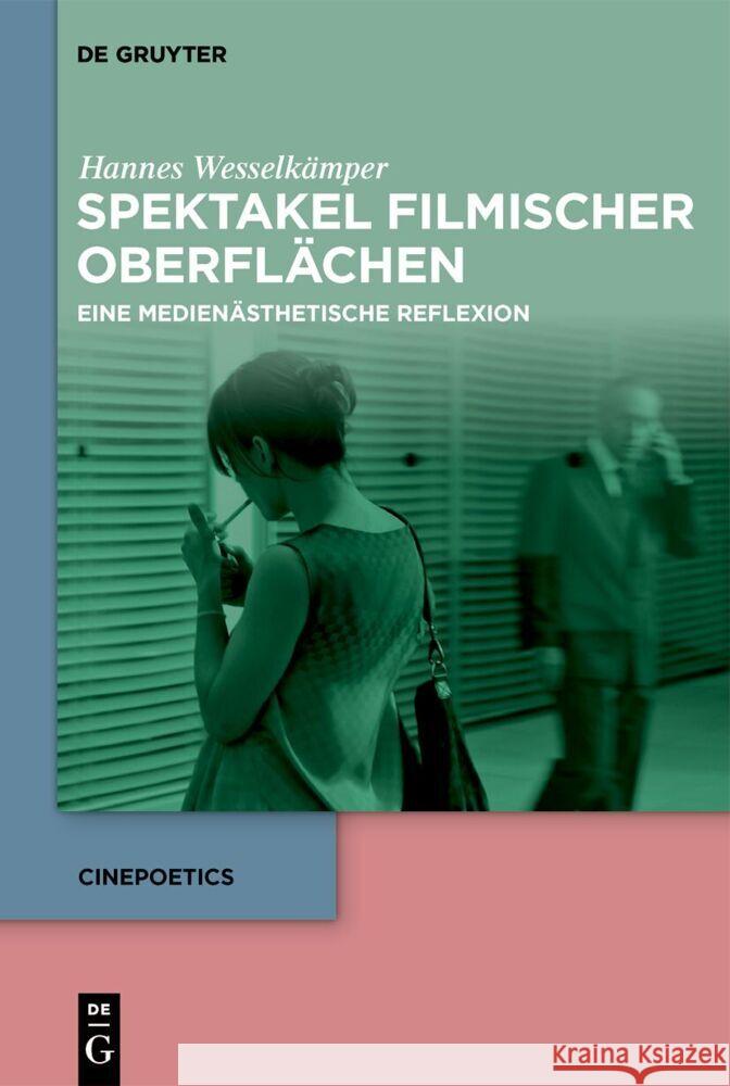 Spektakel Filmischer Oberfl?chen: Eine Medien?sthetische Reflexion Hannes Wesselk?mper 9783111344201 de Gruyter