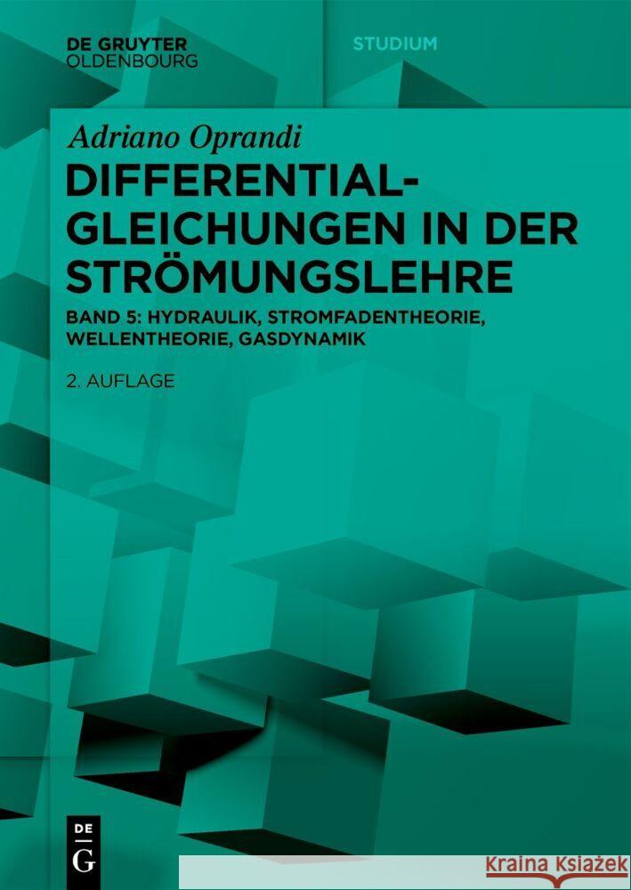 Differentialgleichungen in Der Str?mungslehre: Hydraulik, Stromfadentheorie, Wellentheorie, Gasdynamik Adriano Oprandi 9783111344942