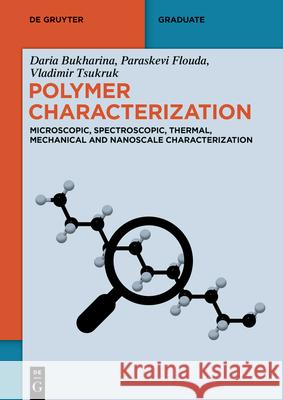 Polymer Characterization: Microscopic, Spectroscopic, Thermal, Mechanical and Nanoscale Characterization Daria Bukharina Paraskevi Flouda Vladimir Tsukruk 9783111345369 de Gruyter