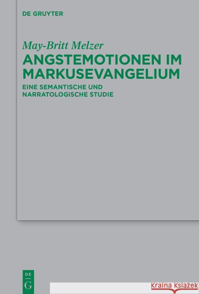 Angstemotionen Im Markusevangelium: Eine Semantische Und Narratologische Studie May-Britt Melzer 9783111346267 de Gruyter