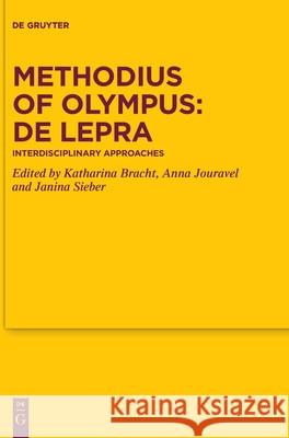 Methodius of Olympus: de Lepra: Interdisciplinary Approaches Katharina Bracht Anna Jouravel Janina Sieber 9783111350769 de Gruyter