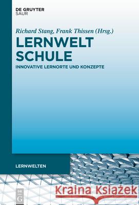 Lernwelt Schule: Innovative Lernorte Und Konzepte Richard Stang Frank Thissen 9783111351476 K.G. Saur Verlag
